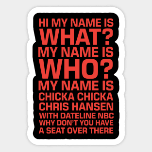 My Name Is Chicka Chicka Chris Hansen Sticker